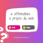 6 affirmations web vraies ou fausses
